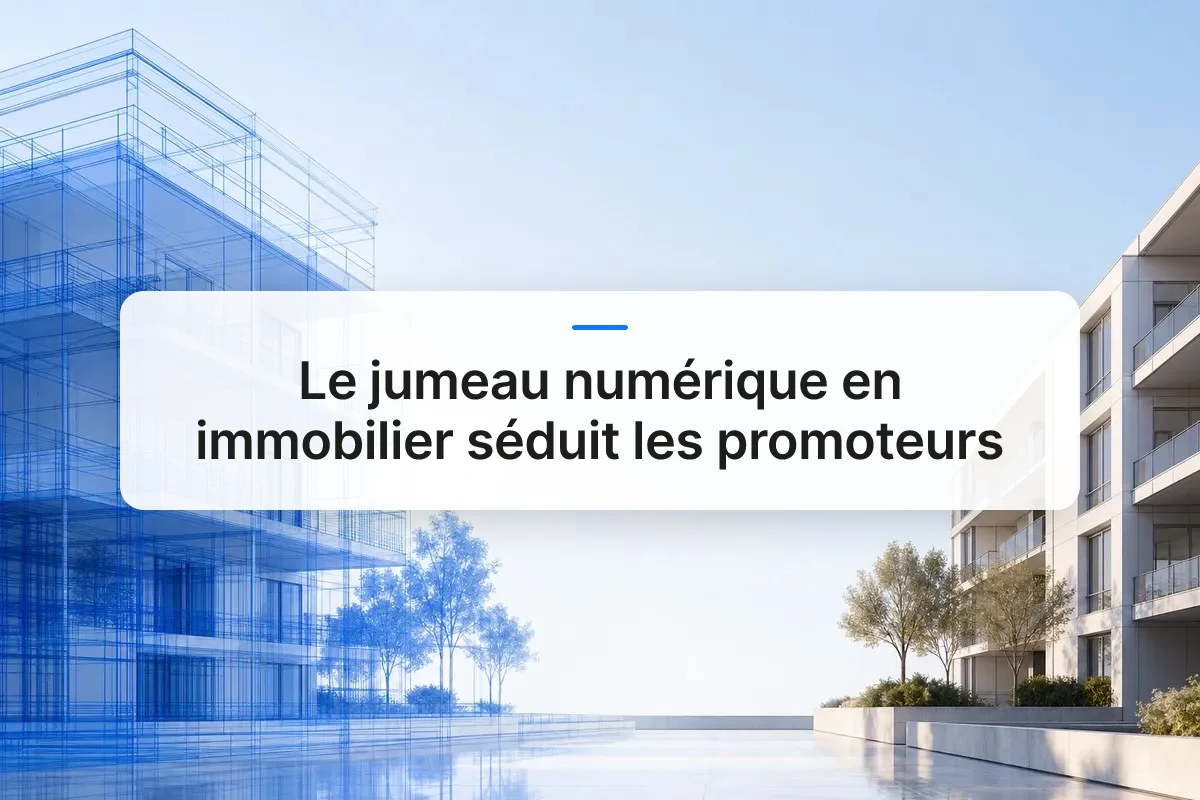 Le jumeau numérique en immobilier séduit les promoteurs
