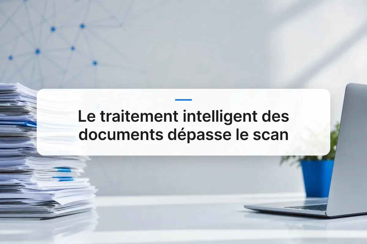 Le Traitement Intelligent des Documents Dépasse le Scan