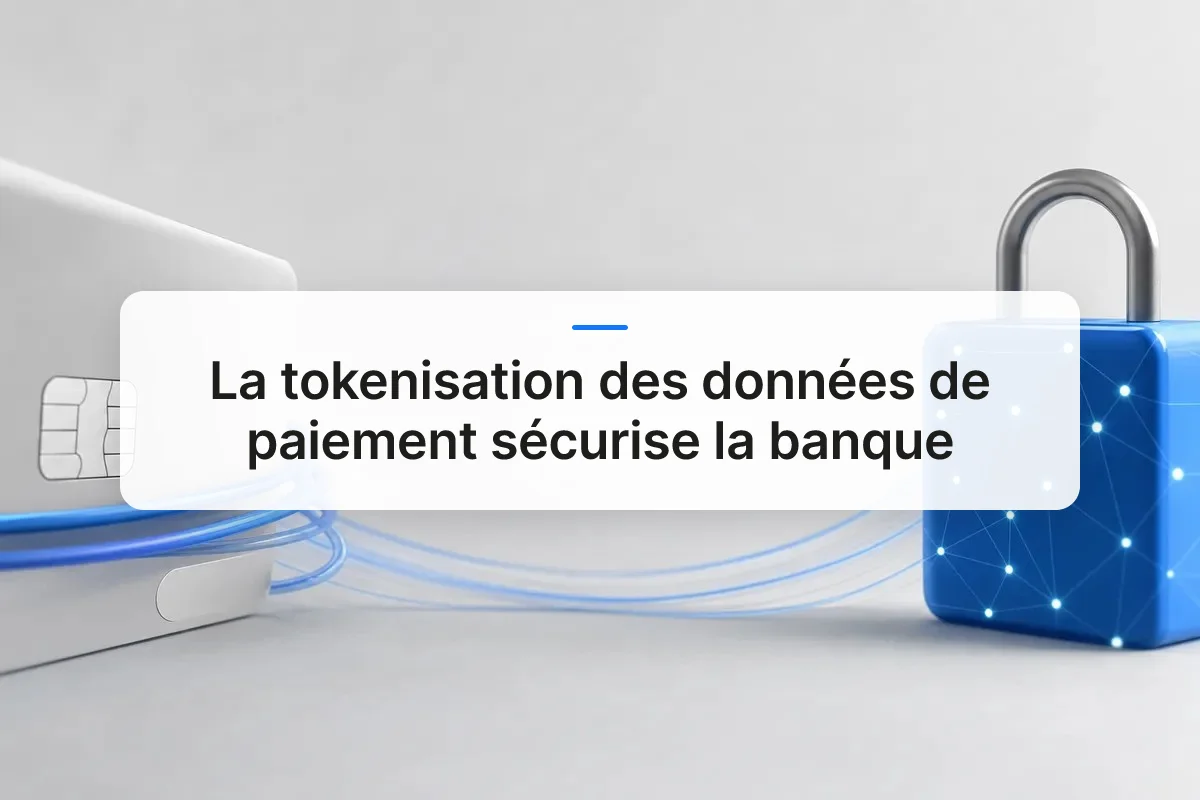 La Tokenisation des Données de Paiement Sécurise la Banque