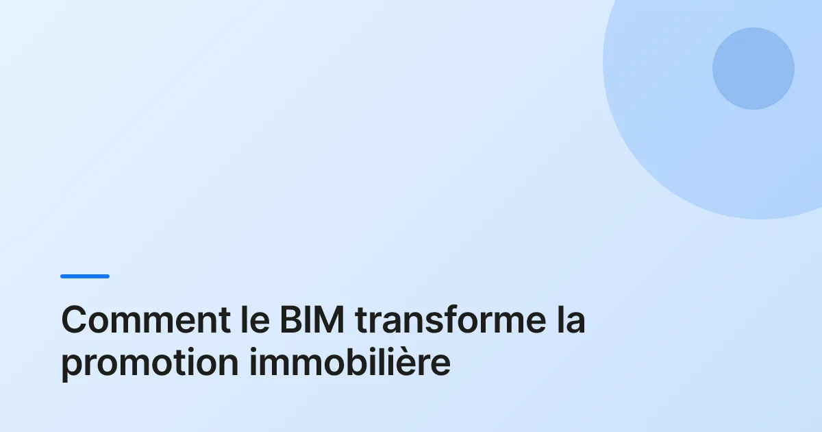 Comment maîtriser le BIM pour votre promotion immobilière