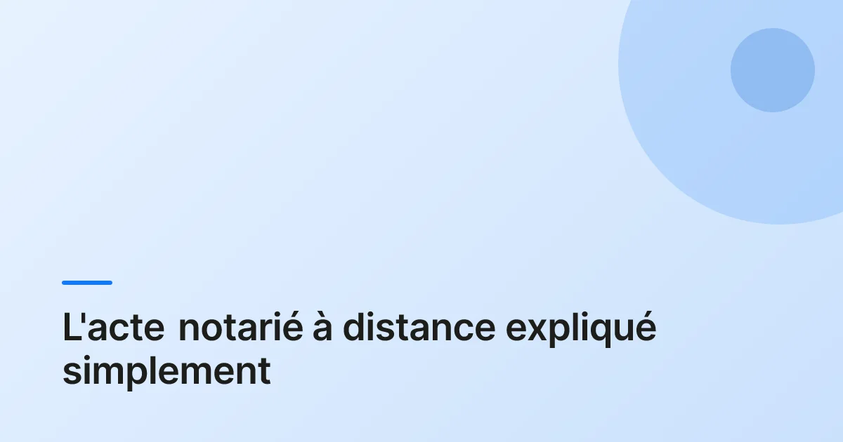 L'acte notarié à distance expliqué simplement
