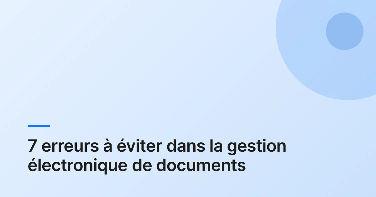 7 erreurs à éviter dans la gestion électronique de documents