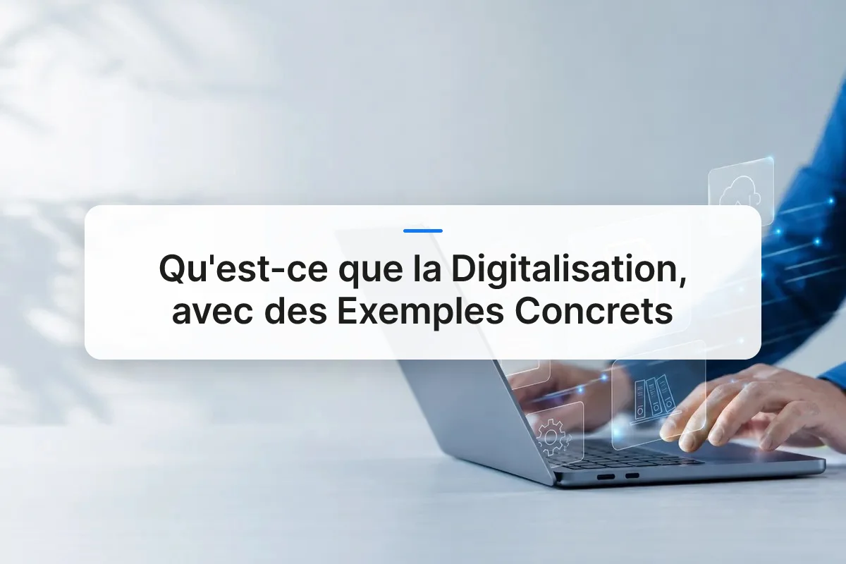 Qu'est-ce que la Digitalisation, avec des Exemples Concrets