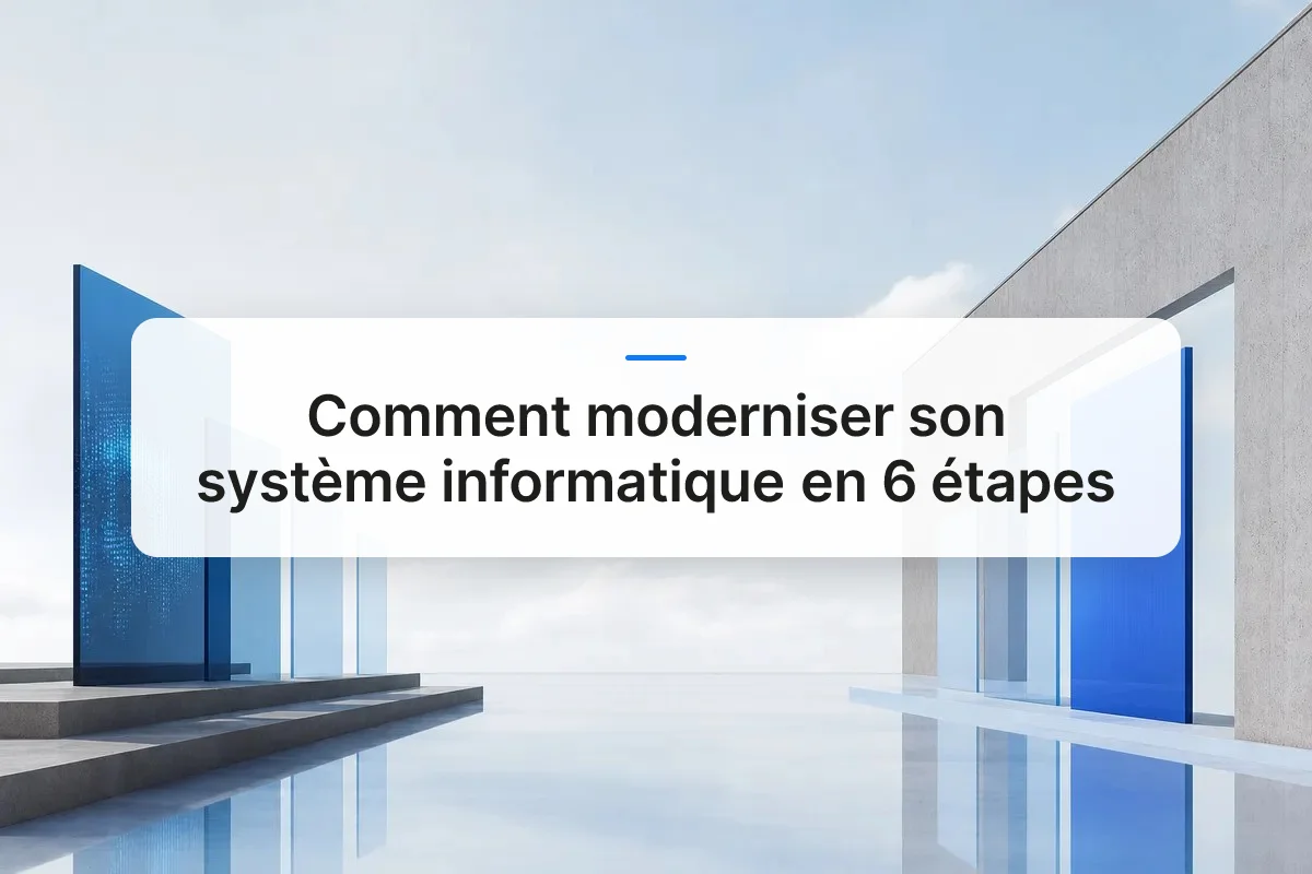 Comment Moderniser Système Informatique en 6 Étapes Clés