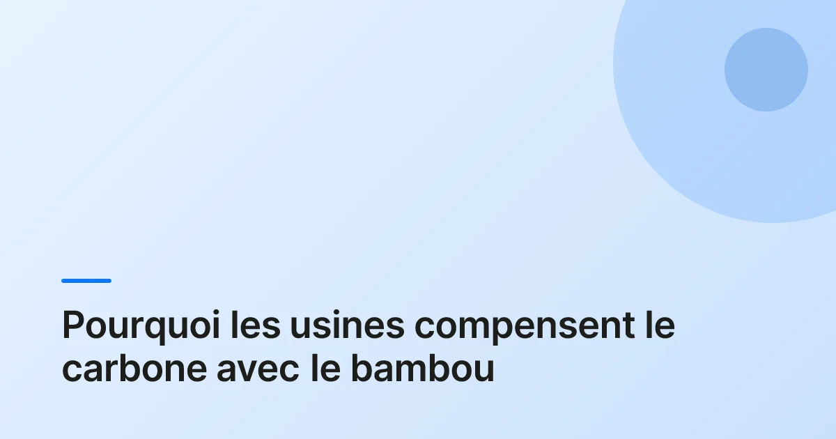 bambou compensation carbone usine overview